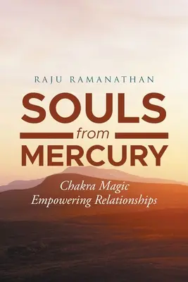 Lelkek a Merkúrtól: Csakramágia: Erősítő kapcsolatok - Souls from Mercury: Chakra Magic: Empowering Relationships