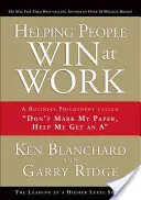 Segítünk az embereknek nyerni a munkahelyen: A Don't Mark My Paper, Help Me Get an a - Helping People Win at Work: A Business Philosophy Called Don't Mark My Paper, Help Me Get an a