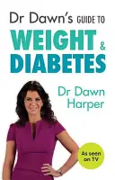 Dr. Dawn útmutatója a testsúlyhoz és a cukorbetegséghez - Dr Dawn's Guide to Weight & Diabetes