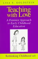 Tanítás szeretettel; A kisgyermekkori nevelés feminista megközelítése - Teaching with Love; A Feminist Approach to Early Childhood Education