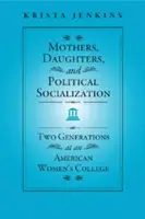 Anyák, leányok és a politikai szocializáció: Két generáció egy amerikai női főiskolán - Mothers, Daughters, and Political Socialization: Two Generations at an American Women's College