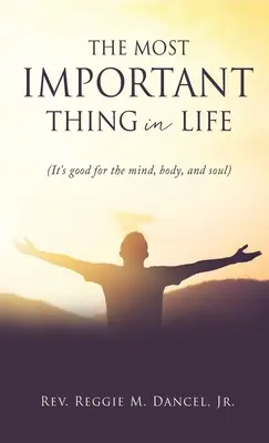 A legfontosabb dolog az életben: (Jót tesz az elmének, a testnek és a léleknek) - The Most Important Thing in Life: (It's good for the mind, body, and soul)