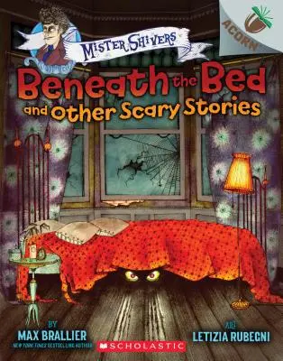 Az ágy alatt és más ijesztő történetek: Egy Makkoskönyv (Mister Shivers), 1. - Beneath the Bed and Other Scary Stories: An Acorn Book (Mister Shivers), 1