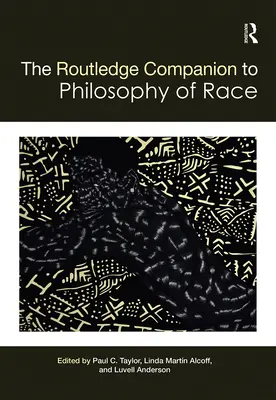 The Routledge Companion to the Philosophy of Race (A faj filozófiájának kísérője) - The Routledge Companion to the Philosophy of Race