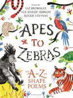 Majmoktól a zebrákig: A-Z alakversek A-Z-je - Apes to Zebras: An A-Z of Shape Poems