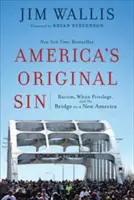 Amerika eredendő bűne: A rasszizmus, a fehér kiváltságok és a híd egy új Amerika felé - America's Original Sin: Racism, White Privilege, and the Bridge to a New America