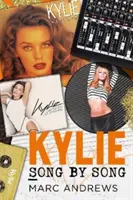 Kylie Song by Song - A pop hercegnőjének, Kylie Minogue-nak minden dala mögött rejlő történetek - Kylie Song by Song - The Stories Behind Every Song by Kylie Minogue, the Princess of Pop