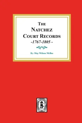 A natchezi bírósági feljegyzések, 1767-1805: Natchatch Natch-i jegyzőkönyvek: Abstracts of Early Records. - The Natchez Court Records, 1767-1805: Abstracts of Early Records.