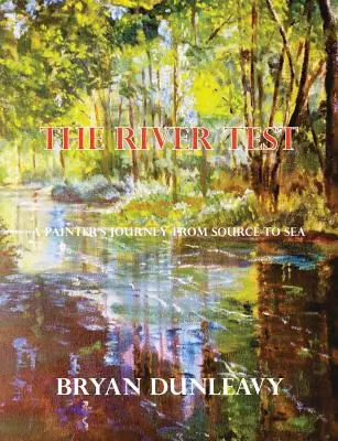 A folyó tesztje: Egy festő utazása a forrástól a tengerig - The River Test: A Painter's Journey from Source to Sea