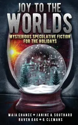 Öröm a világoknak: Rejtélyes spekulatív fikció az ünnepekre - Joy to the Worlds: Mysterious Speculative Fiction for the Holidays