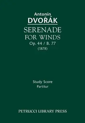 Szerenád fúvósokra, Op.44 / B.77: Tanulmányi kotta - Serenade for Winds, Op.44 / B.77: Study score