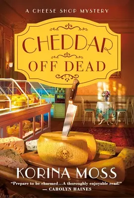 Cheddar Off Dead: A Cheese Shop Mystery (Sajtbolt rejtély) - Cheddar Off Dead: A Cheese Shop Mystery