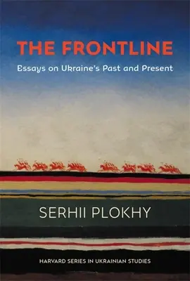 A frontvonal: Esszék Ukrajna múltjáról és jelenéről - The Frontline: Essays on Ukraine's Past and Present