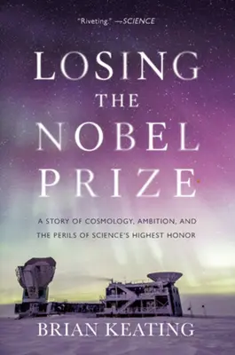 A Nobel-díj elvesztése: A kozmológia, az ambíciók és a tudomány legmagasabb kitüntetésének veszélyei - Losing the Nobel Prize: A Story of Cosmology, Ambition, and the Perils of Science's Highest Honor