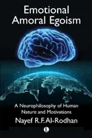 Érzelmi amorális egoizmus: Az emberi természet és motivációk neurofilozófiája - Emotional Amoral Egoism: A Neurophilosophy of Human Nature and Motivations