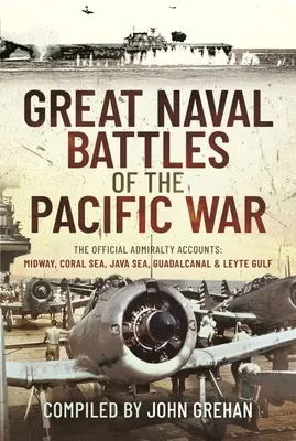 A csendes-óceáni háború nagy tengeri csatái: Az Admiralitás hivatalos beszámolói: Midway, Korall-tenger, Jáva-tenger, Guadalcanal és Leyte-öböl - Great Naval Battles of the Pacific War: The Official Admiralty Accounts: Midway, Coral Sea, Java Sea, Guadalcanal and Leyte Gulf