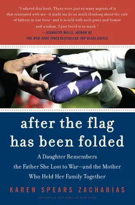 Miután a zászlót behajtották: Egy lány emlékezik a háborúban elvesztett apjára - és az anyára, aki összetartotta a családját - After the Flag Has Been Folded: A Daughter Remembers the Father She Lost to War--And the Mother Who Held Her Family Together