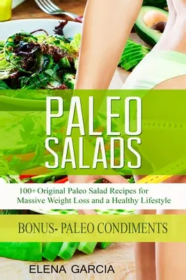 Paleo saláták: 100+ eredeti paleo saláta recept a masszív fogyásért és az egészséges életmódért - Paleo Salads: 100+ Original Paleo Salad Recipes for Massive Weight Loss and a Healthy Lifestyle