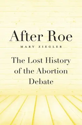 Roe után: Az abortuszvita elveszett története - After Roe: The Lost History of the Abortion Debate