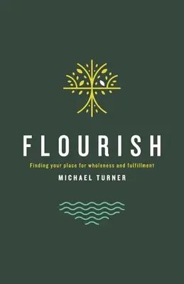 Flourish: A helyed megtalálása a teljesség és a kiteljesedés érdekében - Flourish: Finding Your Place For Wholeness And Fulfillment