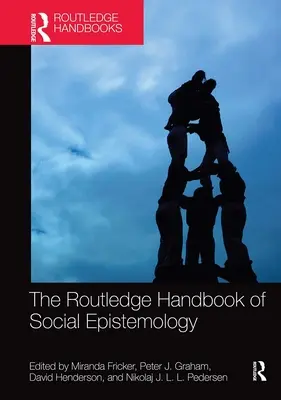 The Routledge Handbook of Social Epistemology (A társadalmi ismeretelmélet kézikönyve) - The Routledge Handbook of Social Epistemology