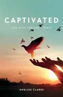 Elbűvölve: Élet a Szentlélekkel - Captivated: Life With the Holy Spirit