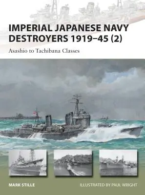 A Japán Császári Haditengerészet rombolói 1919-45 (2): Tachibana osztályok - Imperial Japanese Navy Destroyers 1919-45 (2): Asashio to Tachibana Classes