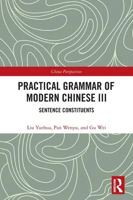 A modern kínai nyelv gyakorlati nyelvtana III: A mondatösszetevők - Practical Grammar of Modern Chinese III: Sentence Constituents