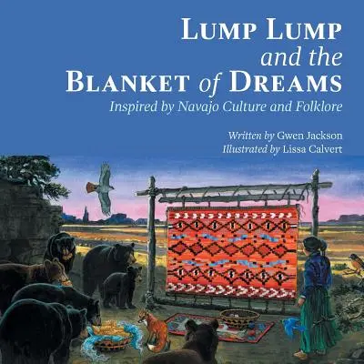 Lump Lump és az álmok takarója: A navajo kultúra és néphagyomány ihlette - Lump Lump and the Blanket of Dreams: Inspired by Navajo Culture and Folklore