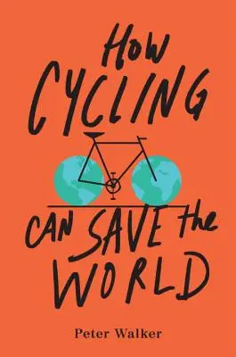 Hogyan mentheti meg a világot a kerékpározás - How Cycling Can Save the World