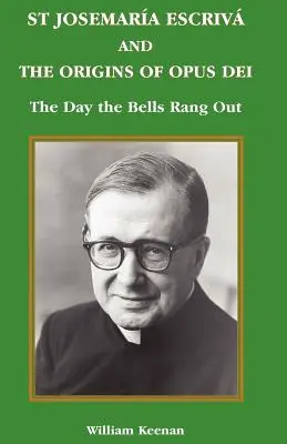 Szent Josemaria Escriva és az Opus Dei eredete: A nap, amikor a harangok megszólaltak - St Josemaria Escriva and the Origins of Opus Dei: The Day the Bells Rang Out