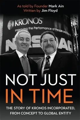 Not Just in Time: A Kronos Incorporated története a koncepciótól a globális egységig - Not Just in Time: The Story of Kronos Incorporated, from Concept to Global Entity