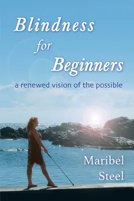 Vakság kezdőknek: A lehetséges megújult víziója - Blindness for Beginners: A renewed vision of the possible