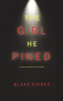 The Girl He Pined (A Paige King FBI Suspense Thriller - 1. könyv) - The Girl He Pined (A Paige King FBI Suspense Thriller-Book 1)