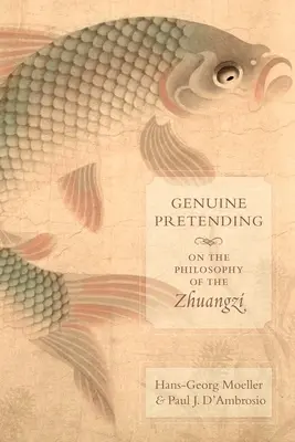 Valódi színlelés: A Zhuangzi filozófiájáról - Genuine Pretending: On the Philosophy of the Zhuangzi