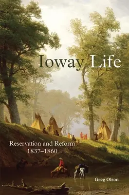 Ioway Life, 275: Rezervátum és reform, 1837-1860 - Ioway Life, 275: Reservation and Reform, 1837-1860