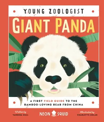 Óriáspanda (Fiatal zoológus): Első terepszemle a kínai bambuszimádó medvéhez - Giant Panda (Young Zoologist): A First Field Guide to the Bamboo-Loving Bear from China