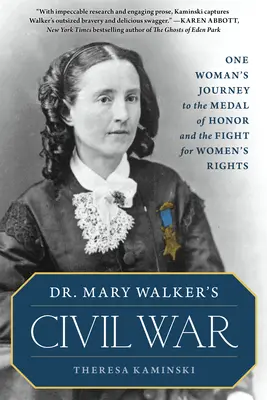 Dr. Mary Walker polgárháborúja: Egy nő útja a Becsületrendhez és a nők jogaiért folytatott harcig - Dr. Mary Walker's Civil War: One Woman's Journey to the Medal of Honor and the Fight for Women's Rights