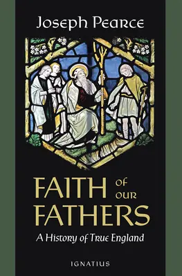 Apáink hite: Az igaz Anglia története - Faith of Our Fathers: A History of True England