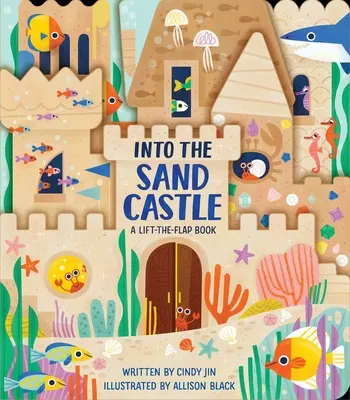 A homokvárba: A Lift-The-Flap Book - Into the Sand Castle: A Lift-The-Flap Book