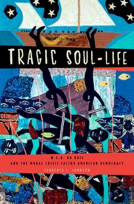 Tragikus lélek-élet: Du Bois és az amerikai demokrácia erkölcsi válsága - Tragic Soul-Life: W.E.B. Du Bois and the Moral Crisis Facing American Democracy