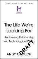 Élet, amit keresünk - A kapcsolat visszaszerzése a technika világában - Life We're Looking For - Reclaiming Relationship in a Technological World