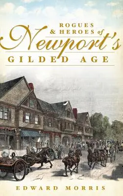 Newport aranykorának gazemberei és hősei - Rogues & Heroes of Newport's Gilded Age