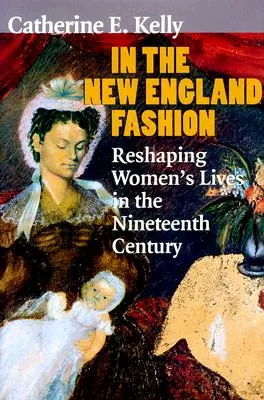 Az új-angliai divatban: A nők életének átalakítása a tizenkilencedik században - In the New England Fashion: Reshaping Womens' Lives in the Nineteenth Century