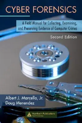 Cyber Forensics: A Field Manual for Collecting, Examining, and Preserving Evidence of Computer Crimes, Second Edition (Második kiadás) - Cyber Forensics: A Field Manual for Collecting, Examining, and Preserving Evidence of Computer Crimes, Second Edition