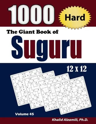 A Suguru óriáskönyve: 1000 nehéz számkocka (12x12) rejtvények - The Giant Book of Suguru: 1000 Hard Number Blocks (12x12) Puzzles