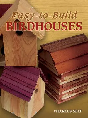 Könnyen építhető madárházak - Easy-To-Build Birdhouses