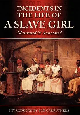 Incidents in the Life of a Slave Girl - Illustrated & Annotated (Egy rabszolgalány életében történt események - illusztrálva és jegyzetekkel ellátva) - Incidents in the Life of a Slave Girl - Illustrated & Annotated