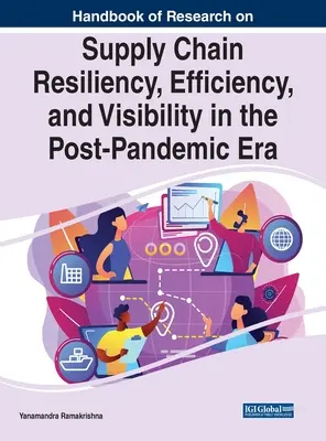 Az ellátási láncok rugalmasságával, hatékonyságával és láthatóságával kapcsolatos kutatások kézikönyve a pandémiát követő korszakban - Handbook of Research on Supply Chain Resiliency, Efficiency, and Visibility in the Post-Pandemic Era