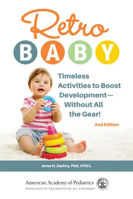 Retro Baby: Időtlen tevékenységek a fejlődés fokozására - mindenféle felszerelés nélkül! - Retro Baby: Timeless Activities to Boost Development--Without All the Gear!